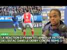 La réaction d'Yvann Titi après la victoire de l'Estac dans le derby contre Reims (2-1)