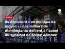 VIDEO. Ils déplorent « un manque de moyen » : des milliers de manifestants défilent à l'appel du syndicat de police Alliance