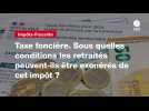 VIDEO. Taxe foncière. Sous quelles conditions les retraités peuvent-ils être exonérés de cet impôt ?