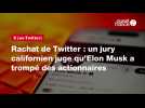 VIDEO.Rachat de Twitter : un jury californien juge qu'Elon Musk a trompé des actionnaires