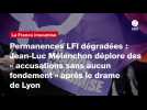 VIDEO. Permanences LFI dégradées : Jean-Luc Mélenchon déplore des « accusations sans aucun fondement » après le drame de Lyon