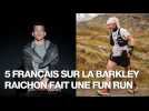 VIDEO. 5 Français sur la Barkley, aucun finisher, mais une Fun Run pour Raichon