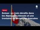 VIDÉO. Suisse : un train déraille dans les Alpes, cinq blessés et une trentaine de personnes évacuées