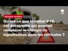 VIDÉO. Qu'est-ce que la balise V-16, cet accessoire qui pourrait remplacer le triangle de signalisation dans les véhicules ?