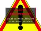 Alerte enlèvement : Trois enfants recherchés en Seine-Saint-Denis