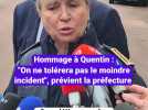 Hommage à Quentin : "On ne tolérera pas le moindre incident", prévient la préfecture