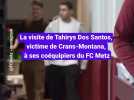 Drame de Crans-Montana : la visite de Tahirys Dos Santos à ses coéquipiers du FC Metz