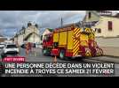 Une personne décède dans un violent incendie à Troyes ce samedi 21 février