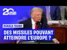 Trump sur l'Iran : « Ils ont déjà développé des missiles qui peuvent menacer l'Europe »
