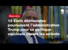 VIDÉO. 15 États démocrates poursuivent l'administration Trump pour sa politique vaccinale envers les enfants