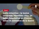 VIDEO. Laits infantiles : la toxine céréulide identifiée chez un bébé hospitalisé en France, selon le ministère de la Santé