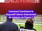 Comment fonctionne le dispositif Alerte-Enlèvement de mineurs en France ?