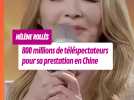 Hélène Rollès véritable superstar en Chine : plus de 800 millions de personnes devant sa prestation