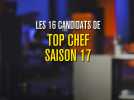 Les 16 candidats de Top Chef saison 17