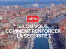 Sète : selon vous, que dois faire le prochain maire pour améliorer la sécurité ?