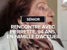 Rencontre avec Pierrette, 94 ans, en famille d'accueil