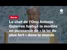 VIDÉO. Le chef de l'Onu Antonio Guterres fustige la montée en puissance de « la loi du plus fort » dans le monde