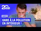 Attention, votre intérieur est bien plus pollué que le monde extérieur