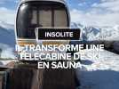Il transforme une télécabine de ski en sauna