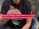 L'avis de Philippe Vande Walle sur le travail de Vincent Kompany au Bayern Munich
