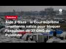VIDEO. Aide à Gaza : la Cour suprême israélienne saisie pour bloquer l'expulsion de 37 ONG de Palestine