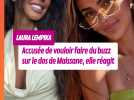 Laura Lempika accusée de faire du buzz sur le dos de son amie Maissane, elle réagit