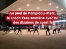 Au pied de Pompidou-Metz, le coach Yass emmène avec lui des dizaines de sportifs