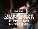 Ukraine : Ces bénévoles ont amené au front les filets de nos agriculteurs