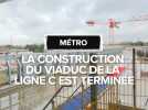 Métro : la construction du viaduc de la ligne C est terminée