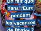 On fait quoi dans l'Eure pendant la fin des vacances de février ?