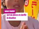 Sarah Fraisou sort du silence et clarifie la situation