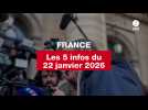 VIDEO. Les 5 infos France du 22 janvier 2026