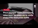 VIDEO. Pour voyager sans passeport, voici tous les pays où la carte d'identité française suffit