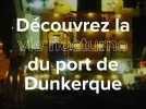 Même la nuit, le port de Dunkerque continue de vivre