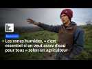 Les zones humides, « c'est essentiel si on veut assez d'eau pour tous » selon un agriculteur du Boulonnais
