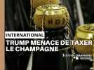 Droits de douane de 200 % de Trump sur le champagne : « On est pris dans quelque chose qui nous dépasse »