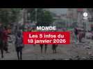 VIDEO. Les 5 infos Monde du 18 janvier 2026