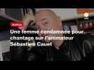 VIDEO. Une femme condamnée pour chantage sur l'animateur Sébastien Cauet