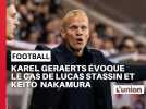 Karel Geraerts évoque les cas de Lucas Stassin et Keito Nakamura