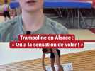 Trampoline en Alsace : « On a la sensation de voler ! »
