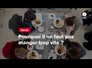 VIDEO. Pourquoi il ne faut pas manger trop vite ?