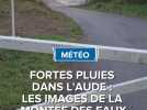 Fortes pluies dans l'Aude : les images de la montée des eaux