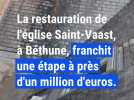 La restauration de l'église Saint-Vaast de Béthune franchit une étape cruciale