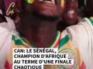 CAN : le Sénégal champion d'Afrique au terme d'une finale chaotique