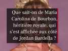 Que sait-on de Maria Carolina de Bourbon, héritière royale, qui s'est affichée aux côtés de Jordan Bardella ?