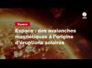 VIDÉO. Espace : des avalanches magnétiques à l'origine d'éruptions solaires