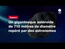 VIDÉO. Un gigantesque astéroïde de 710 mètres de diamètre repéré par des astronomes