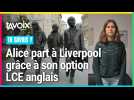 Alice part à Liverpool grâce à son option LCE anglais