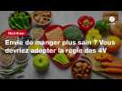 VIDEO. Envie de manger plus sain ? Vous devriez adopter la règle des 4V