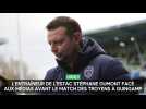 L'entraîneur de l'Estac Stéphane Dumont face aux médias avant Guingamp - Troyes ce samedi